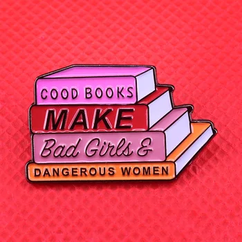 Хорошие книги делают плохих девочек и опасных женщин Булавка для эмали Феминистская брошь Подарок книжного червя